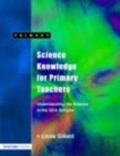 Science Knowledge For Primary Teachers