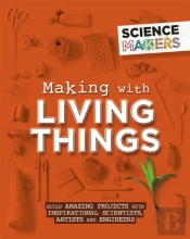 Science Makers: Making With Living Things