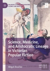 Science, Medicine, And Aristocratic Lineage In Victorian Popular Fiction