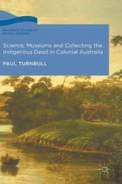 Science, Museums And Collecting The Indigenous Dead In Colonial Australia