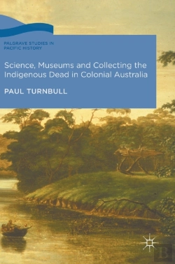 Bertrand.pt - Science, Museums And Collecting The Indigenous Dead In Colonial Australia