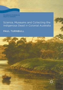 Bertrand.pt - Science, Museums And Collecting The Indigenous Dead In Colonial Australia