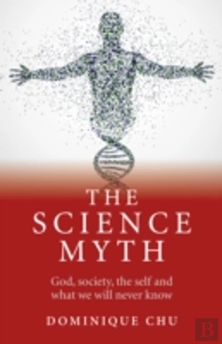Bertrand.pt - Science Myth, The - God, Society, The Self And What We Will Never Know.