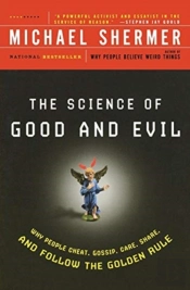 Science Of Good And Evil: Why People Cheat, Gossip, Care, Sh Are, And Follow The Golden Rule