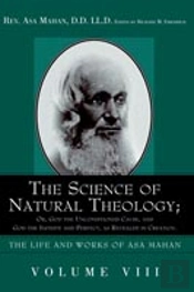 Science Of Natural Theology; Or God The Unconditioned Cause, And God The Infinite And Perfect As Revealed In Creation.