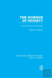 Science Of Society (Rle Social Theory)