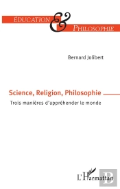 Science, Religion, Philosophie ; Trois Manières D'Apprehender Le Monde