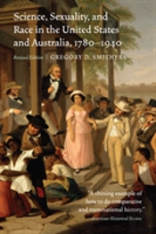 Science, Sexuality, And Race In The United States And Australia, 1780â€“1940