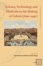 Science, Technology And Medicine In The Making Of Lisbon (1840-1940)