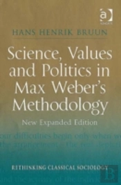 Science, Values And Politics In Max Weber'S Methodology