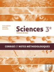 Sciences 3e - Biologie, Chimie, Physique - Corrige Et Notes Methodologiques