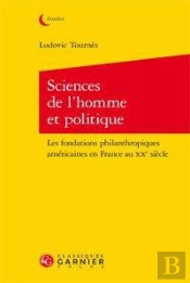 Sciences De L'Homme Et Politique ; Les Fondations Philanthropiques Américaines En France Au Xxe Sièc