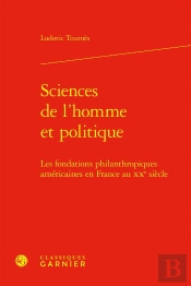 Sciences De L'Homme Et Politique : Les Fondations Philanthropiques Américaines En France Au Xxe Siècle