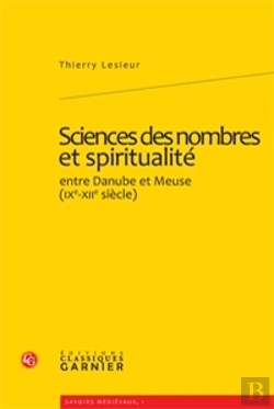 Bertrand.pt - Sciences Des Nombres Et Spiritualité ; Entre Danube Et Meuse (Ix-Xii Siècle)