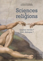 Sciences Et Religions ; Quelles Vérités ? Quel Dialogue ?