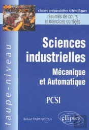 Sciences Industrielles - Mécanique Et Automatique Pcsi - Résumés De Cours Et Exercices Corrigés
