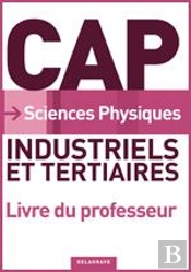 Sciences Physiques ; Cap Industriels Et Tertiaires ; Livre Du Professeur (Édition 2010)
