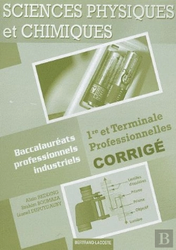 Bertrand.pt - Sciences Physiques Et Chimiques ; 1ère/Terminale Professionnelles Baccalauréats Professionnels Industriels ; Corrigé