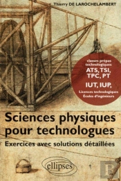 Sciences Physiques Pour Technologues : Exercices Avec Solutions Détaillées