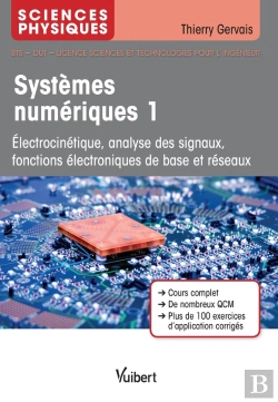 Bertrand.pt - Sciences Physiques ; Systèmes Numériques 1 ; Électrocinétique, Analyse Des Signaux, Fonctions Électroniques De Base Et Réseaux (4e Édition)