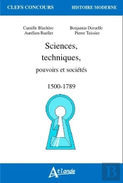 Sciences, Techniques, Pouvoirs Et Sociétés (1500-1789)
