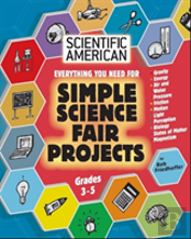 Scientific American, Simple Science Fair Projects, Grades 3-5