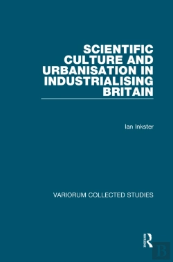 Bertrand.pt - Scientific Culture And Urbanisation In Industrialising Britain