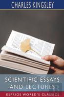 Scientific Essays And Lectures (Esprios Classics)