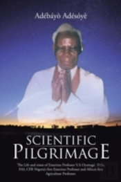 Scientific Pilgrimage: 'The Life And Times Of Emeritus Professor V.A Oyenuga'. D.Sc, Fas, Cfr Nigeria'S First Emeritus Professor And Africa'S First Ag