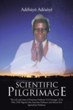 Bertrand.pt - Scientific Pilgrimage: 'The Life And Times Of Emeritus Professor V.A Oyenuga'. D.Sc, Fas, Cfr Nigeria'S First Emeritus Professor And Africa'S First Ag