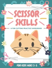 Scissor Skills A Fun Cutting Practice Workbook For Kids Ages 3-5