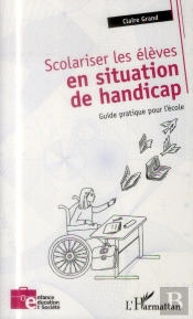 Scolariser Les Élèves En Situation De Handicap ; Guide Pratique Pour L'École