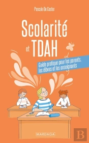 Scolarité Et Tdah : Guide Pratique Pour Les Enseignants, Les Élèves Et Les Parents