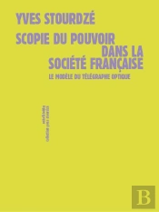 Scopie Du Pouvoir Dans La Société Francaise : Le Modèle Du Télégraphe Optique