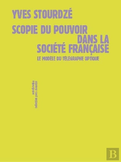 Bertrand.pt - Scopie Du Pouvoir Dans La Société Francaise : Le Modèle Du Télégraphe Optique