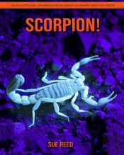 Scorpion! An Educational Children'S Book About Scorpion With Fun Facts