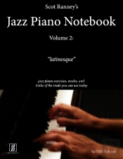 Scot Ranney'S Jazz Piano Notebook, Volume 2, &Quote;Latinesque&Quote; - Jazz Piano Exercises, Etudes, And Tricks Of The Trade You Can Use Today