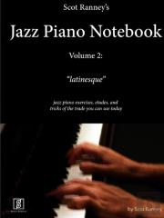 Scot Ranney'S Jazz Piano Notebook, Volume 2, Latinesque - Jazz Piano Exercises, Etudes, And Tricks Of The Trade You Can Use Today
