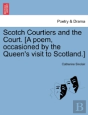 Scotch Courtiers And The Court. (A Poem,