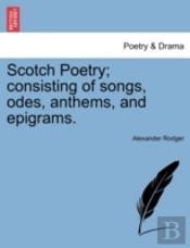 Scotch Poetry; Consisting Of Songs, Odes