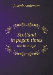 Scotland In Pagan Times The Iron Age
