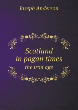 Bertrand.pt - Scotland In Pagan Times The Iron Age