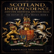 Scotland, Independence, And The Medieval British Isles