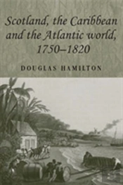 Scotland, The Caribbean And The Atlantic World, 1750â€“1820