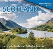 Scotland Undiscovered: Landmarks, Landscapes & Hidden Treasures