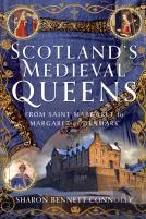 Scotlandâ€™S Medieval Queens