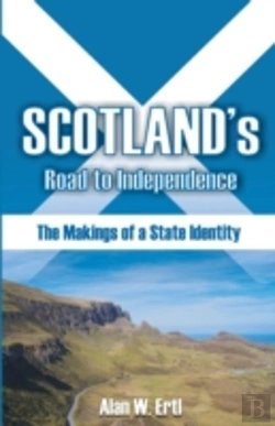 Bertrand.pt - Scotland'S Road To Independence: The Makings Of A State Identity
