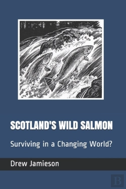 Bertrand.pt - Scotland'S Wild Salmon: Surviving In A C