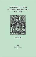 Scots-Dutch Links In Europe And America, 1575-1825. Volume Iii