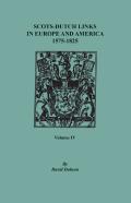 Scots-Dutch Links In Europe And America, 1575-1825. Volume Iv
